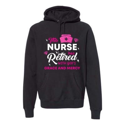 This Nurse Has Retired With GodS Grace And Mercy Premium Hoodie