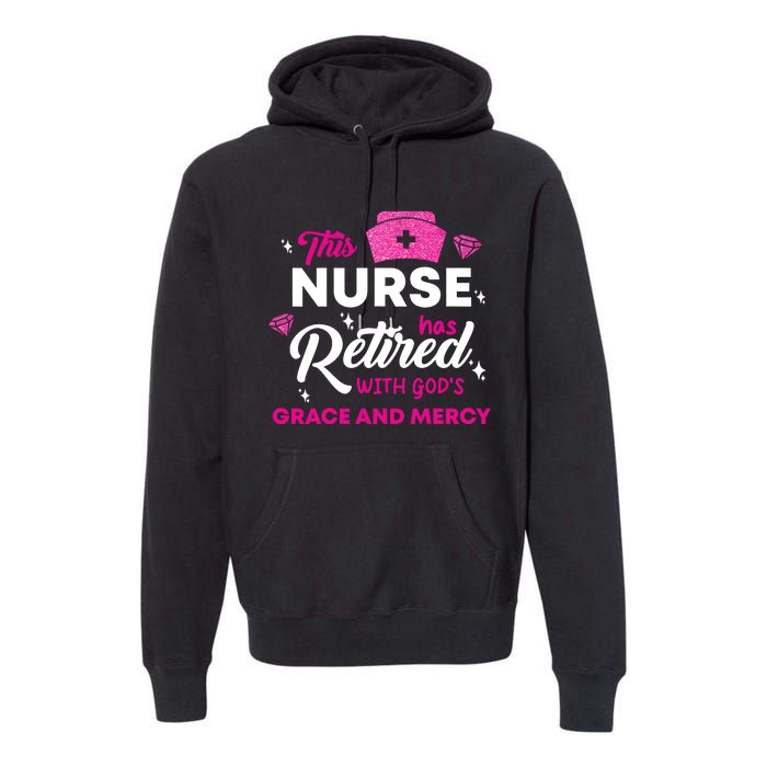 This Nurse Has Retired With GodS Grace And Mercy Premium Hoodie