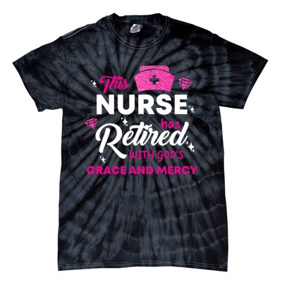 This Nurse Has Retired With GodS Grace And Mercy Tie-Dye T-Shirt