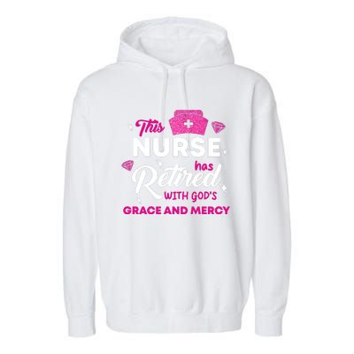 This Nurse Has Retired With GodS Grace And Mercy Garment-Dyed Fleece Hoodie