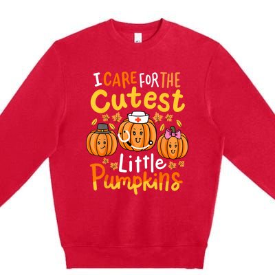 Thanksgiving Nurse I Care For The Cutest Little Pumpkins Premium Crewneck Sweatshirt