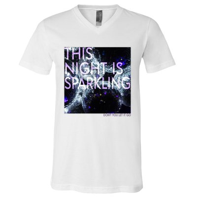 This Night Is Sparkling Don't You Let It Go V-Neck T-Shirt