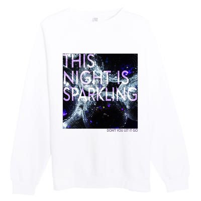 This Night Is Sparkling Don't You Let It Go Premium Crewneck Sweatshirt