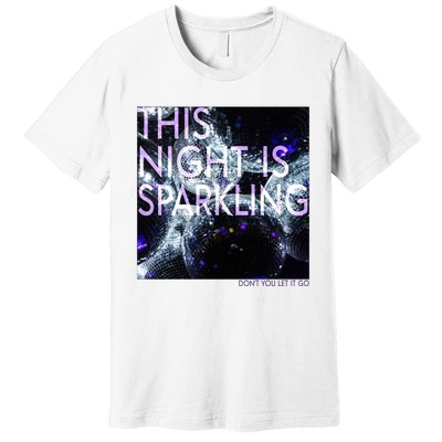 This Night Is Sparkling Don't You Let It Go Premium T-Shirt