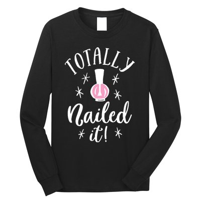 Totally Nailed It Manicure Nail Polish Humor Long Sleeve Shirt