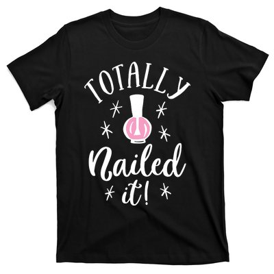 Totally Nailed It Manicure Nail Polish Humor T-Shirt