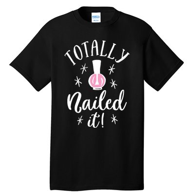 Totally Nailed It Manicure Nail Polish Humor Tall T-Shirt