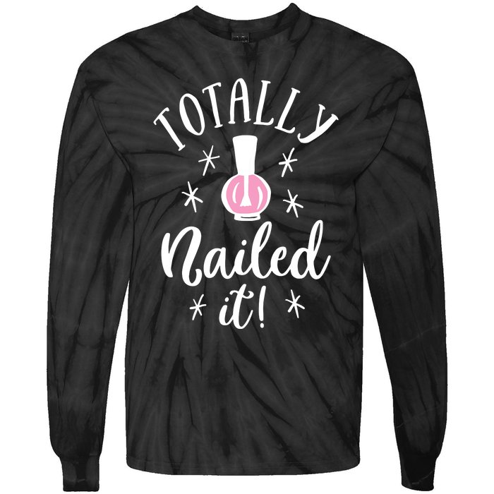 Totally Nailed It Manicure Nail Polish Humor Tie-Dye Long Sleeve Shirt