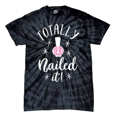 Totally Nailed It Manicure Nail Polish Humor Tie-Dye T-Shirt