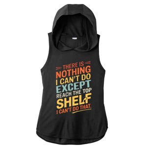 ThereS Nothing I CanT Do Except Reach The Top Shelf Wo Ladies PosiCharge Tri-Blend Wicking Draft Hoodie Tank