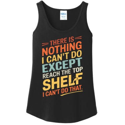 ThereS Nothing I CanT Do Except Reach The Top Shelf Wo Ladies Essential Tank