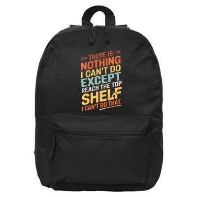 ThereS Nothing I CanT Do Except Reach The Top Shelf Wo 16 in Basic Backpack