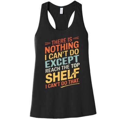 ThereS Nothing I CanT Do Except Reach The Top Shelf Wo Women's Racerback Tank