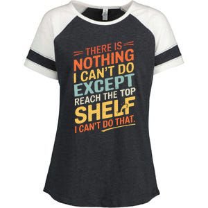 ThereS Nothing I CanT Do Except Reach The Top Shelf Wo Enza Ladies Jersey Colorblock Tee