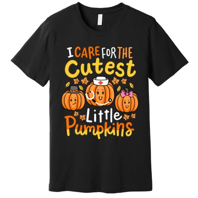 Thanksgiving Nurse I Care For The Cutest Little Pumpkins Premium T-Shirt