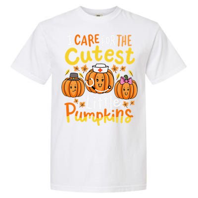 Thanksgiving Nurse I Care For The Cutest Little Pumpkins Gift Garment-Dyed Heavyweight T-Shirt