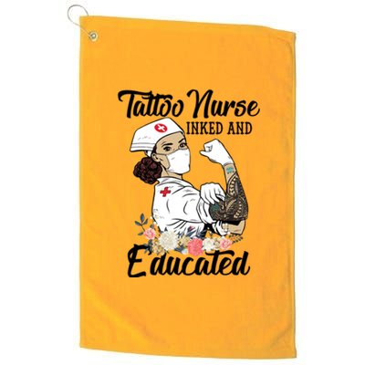 Tattoo Nurse Inked And Educated Strong Strong Nurse Cool Gift Platinum Collection Golf Towel