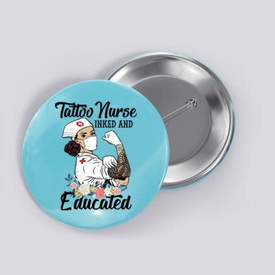 Tattoo Nurse Inked And Educated Strong Strong Nurse Cool Gift Button