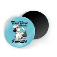 Tattoo Nurse Inked And Educated Strong Strong Nurse Cool Gift Magnet