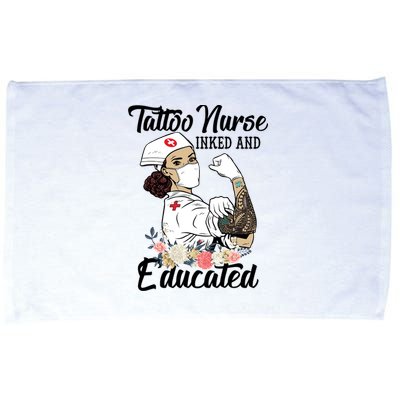 Tattoo Nurse Inked And Educated Strong Strong Nurse Cool Gift Microfiber Hand Towel