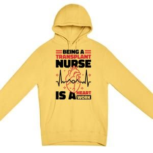 Transplant Nurse Is A Heart Work Organ Transplant Cute Gift Premium Pullover Hoodie