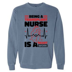 Transplant Nurse Is A Heart Work Organ Transplant Cute Gift Garment-Dyed Sweatshirt