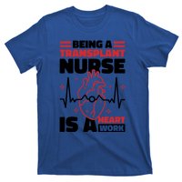 Transplant Nurse Is A Heart Work Organ Transplant Cute Gift T-Shirt