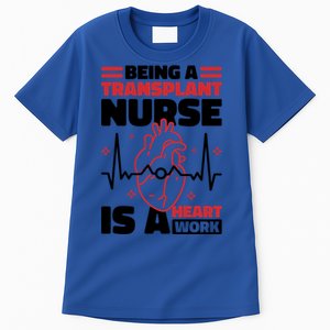 Transplant Nurse Is A Heart Work Organ Transplant Cute Gift Tall T-Shirt