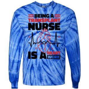 Transplant Nurse Is A Heart Work Organ Transplant Cute Gift Tie-Dye Long Sleeve Shirt