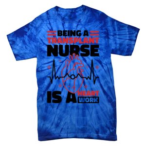 Transplant Nurse Is A Heart Work Organ Transplant Cute Gift Tie-Dye T-Shirt