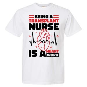 Transplant Nurse Is A Heart Work Organ Transplant Cute Gift Garment-Dyed Heavyweight T-Shirt