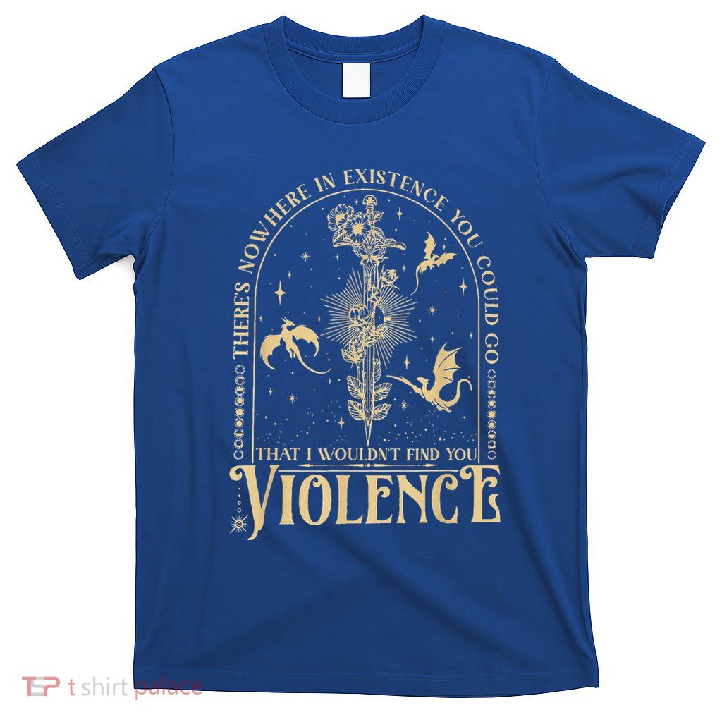 Theres Nowhere In Existence You Could Go Fourth Wing T-Shirt