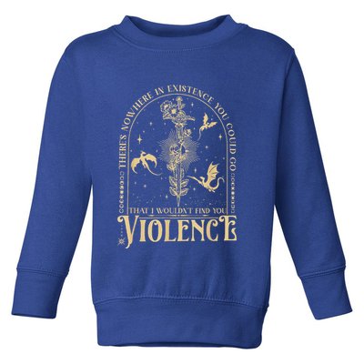 Theres Nowhere In Existence You Could Go Fourth Wing Toddler Sweatshirt