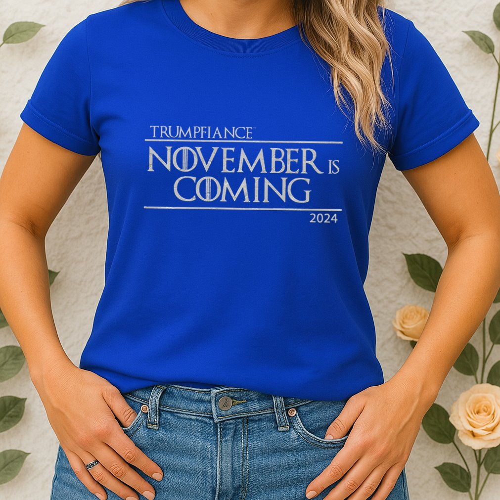 Trumpfiance November Is Coming Womens T-Shirt