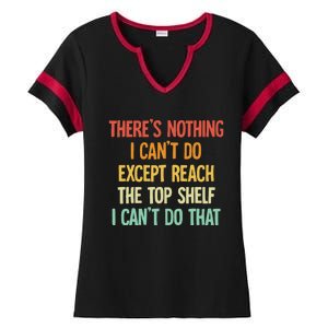 Theres Nothing I Cant Do Except Reach The Top Shelf Ladies Halftime Notch Neck Tee