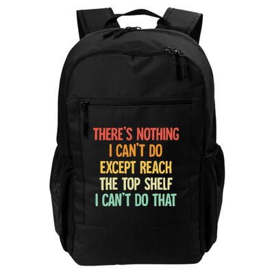 Theres Nothing I Cant Do Except Reach The Top Shelf Daily Commute Backpack