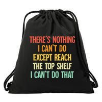 Theres Nothing I Cant Do Except Reach The Top Shelf Drawstring Bag