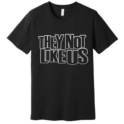 They Not Like Us Premium T-Shirt