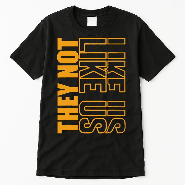 They Not Like Us  Not Like Us  They Not Like Us Tall T-Shirt