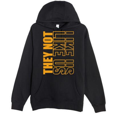 They Not Like Us  Not Like Us  They Not Like Us Premium Pullover Hoodie