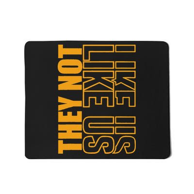 They Not Like Us  Not Like Us  They Not Like Us Mousepad