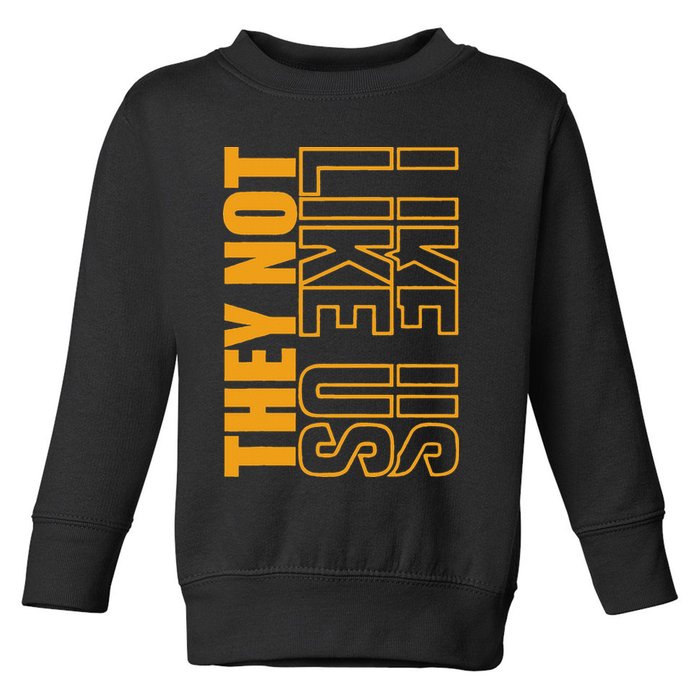 They Not Like Us  Not Like Us  They Not Like Us Toddler Sweatshirt