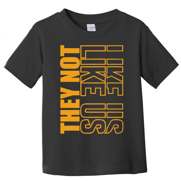 They Not Like Us  Not Like Us  They Not Like Us Toddler T-Shirt
