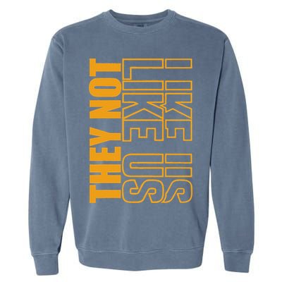 They Not Like Us  Not Like Us  They Not Like Us Garment-Dyed Sweatshirt