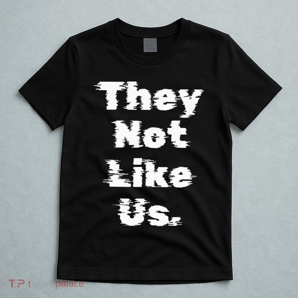They Not Like Us T-Shirt