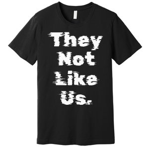 They Not Like Us Premium T-Shirt