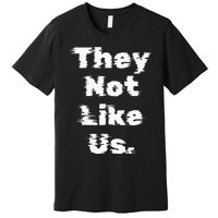 They Not Like Us Premium T-Shirt