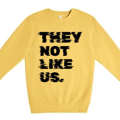 They Not Like Us Premium Crewneck Sweatshirt