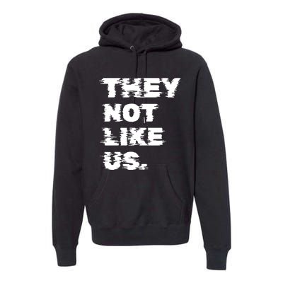 They Not Like Us Premium Hoodie