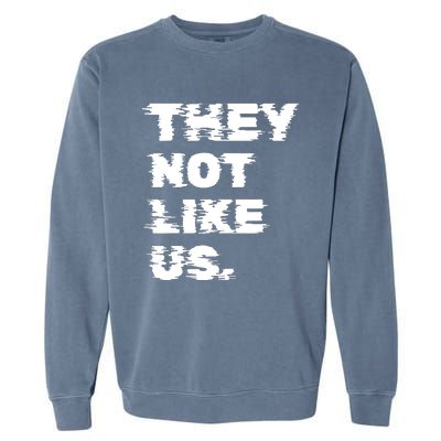 They Not Like Us Garment-Dyed Sweatshirt